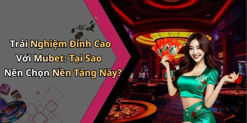 mubet-kham-pha-the-gioi-giai-tri-truc-tuyen-dinh-cao-75