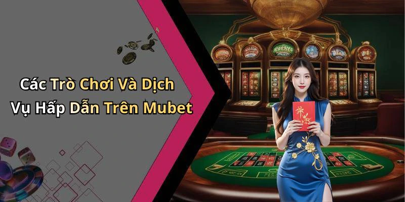 mubet-trai-nghiem-giai-tri-truc-tuyen-dinh-cao-cung-tro-choi-hap-dan-81