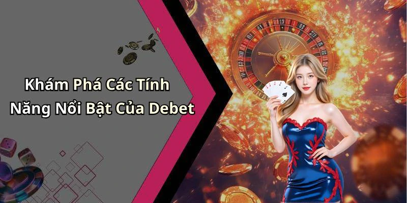 debet-kham-pha-the-gioi-giai-tri-truc-tuyen-day-hap-dan-74