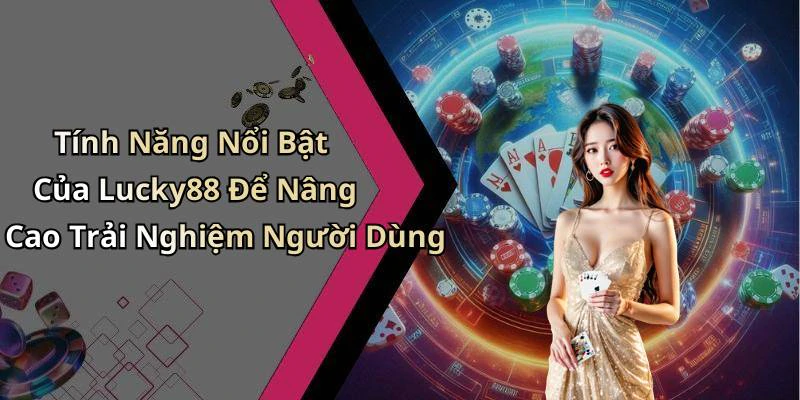 lucky88-the-gioi-giai-tri-truc-tuyen-hap-dan-cho-ban-kham-pha-92