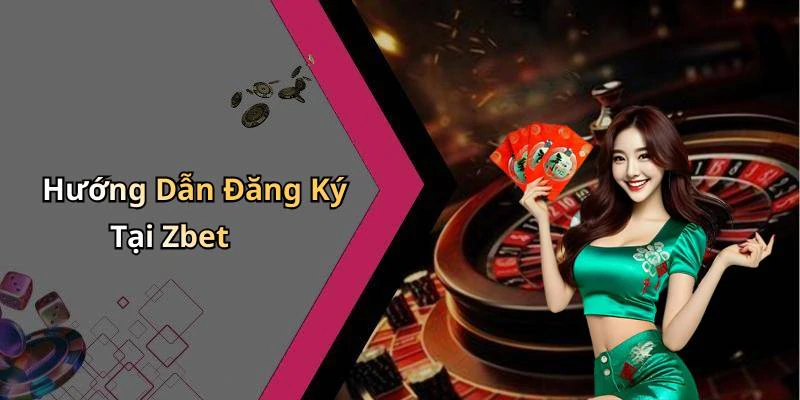 Hướng Dẫn Đăng Ký Tại Zbet