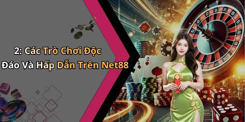 2: Các Trò Chơi Độc Đáo Và Hấp Dẫn Trên Net88