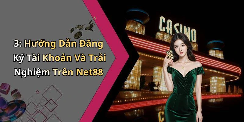 3: Hướng Dẫn Đăng Ký Tài Khoản Và Trải Nghiệm Trên Net88