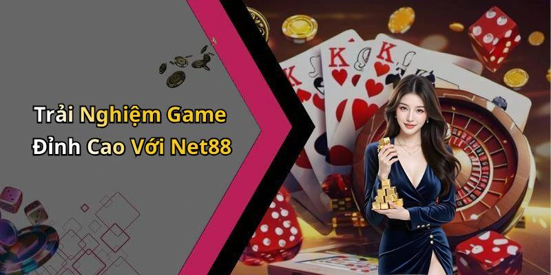 Trải Nghiệm Game Đỉnh Cao Với Net88