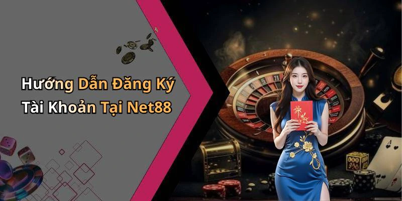 Hướng Dẫn Đăng Ký Tài Khoản Tại Net88