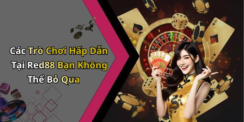 Các Trò Chơi Hấp Dẫn Tại Red88 Bạn Không Thể Bỏ Qua
