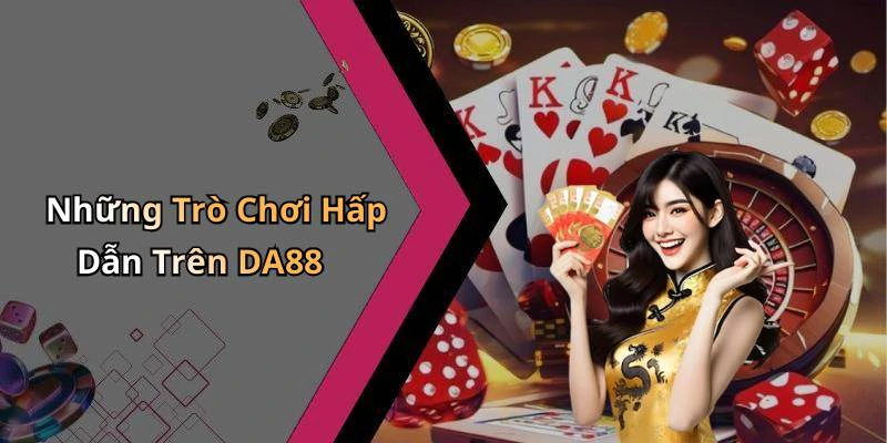 Những Trò Chơi Hấp Dẫn Trên DA88