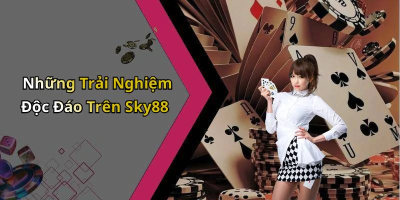 Những Trải Nghiệm Độc Đáo Trên Sky88