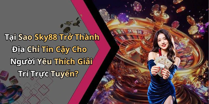 sky88-kham-pha-the-gioi-giai-tri-truc-tuyen-day-hap-dan-127