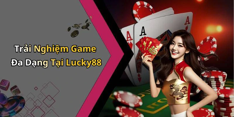 lucky88-kham-pha-the-gioi-giai-tri-truc-tuyen-hap-dan-nhat-121