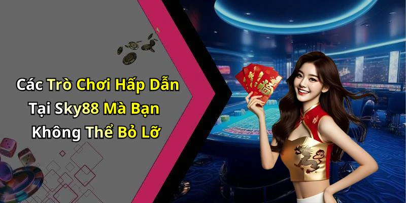 sky88-trai-nghiem-giai-tri-truc-tuyen-dinh-cao-voi-nhieu-tro-choi-hap-dan-146