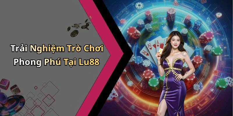 lu88-kham-pha-giai-tri-truc-tuyen-dinh-cao-voi-nhung-tro-choi-hap-dan-144