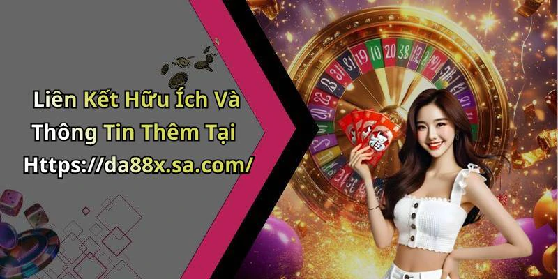 Liên Kết Hữu Ích Và Thông Tin Thêm Tại Https://da88x.sa.com/